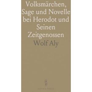 Wolf, Aly Volksmärchen, Sage und Novelle bei Herodot und Seinen Zeitgenossen: Eine Untersuchung Über die Volkstümlichen Elemente der Altgriechischen Prosaerzählung Wolf, Aly Volksmärchen, Sage und Novelle bei Herodot und Seinen Zeitgenossen: Eine Untersuchung Über die Volkstümlichen Elemente der Altgriechischen Prosaerzählung