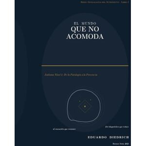 Diedrich, Eduardo El Mundo Que No Acomoda: Autismo Nivel 1: De la Patología a la Presencia (Genealogías del Sufrimiento) Diedrich, Eduardo El Mundo Que No Acomoda: Autismo Nivel 1: De la Patología a la Presencia (Genealogías del Sufrimiento)