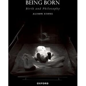 Stone, Alison Being Born: Birth and Philosophy (Studies in Feminist Philosophy) Stone, Alison Being Born: Birth and Philosophy (Studies in Feminist Philosophy)