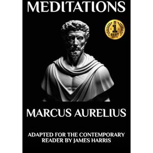 Aurelius, Marcus Marcus Aurelius Meditations: Adapted for the Contemporary Reader: Adapted for the Contemporary Reader (Greek & Roman Stoic Philosophy) Aurelius, Marcus Marcus Aurelius Meditations: Adapted for the Contemporary Reader: Adapted for the Contemporary Reader (Greek & Roman Stoic Philosophy)