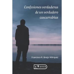 Breijo Márquez, Francisco R. Confesiones verdaderas de un verdadero cascarrabias Breijo Márquez, Francisco R. Confesiones verdaderas de un verdadero cascarrabias