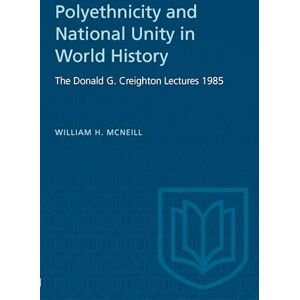 McNeill, William H. Polyethnicity and National Unity in World History: The Donald G. Creighton Lectures 1985 (Heritage) McNeill, William H. Polyethnicity and National Unity in World History: The Donald G. Creighton Lectures 1985 (Heritage)
