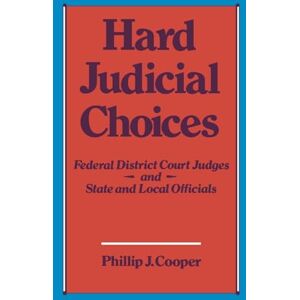 Cooper, Phillip J. Hard Judicial Choices: Federal District Court Judges and State and Local Officials Cooper, Phillip J. Hard Judicial Choices: Federal District Court Judges and State and Local Officials