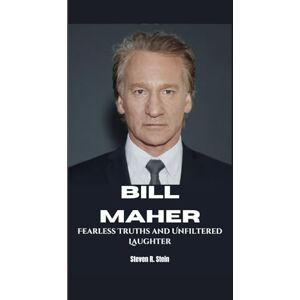 R. Stein, Steven BILL MAHER: Fearless Truths and Unfiltered Laughter R. Stein, Steven BILL MAHER: Fearless Truths and Unfiltered Laughter