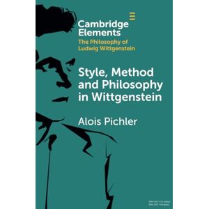 Pichler, Alois Style, Method and Philosophy in Wittgenstein: Style, Method, Philosophy (Elements in the Philosophy of Ludwig Wittgenstein) Pichler, Alois Style, Method and Philosophy in Wittgenstein: Style, Method, Philosophy (Elements in the Philosophy of Ludwig Wittgenstein)