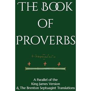 Brenton, Sir Lancelot The Book of Proverbs: A Parallel of the King James Version & The Brenton Septuagint Translations Brenton, Sir Lancelot The Book of Proverbs: A Parallel of the King James Version & The Brenton Septuagint Translations