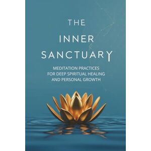 Kozlowski, Przemyslaw The Inner Sanctuary: Meditation Practices for Deep Spiritual Healing and Personal Growth Kozlowski, Przemyslaw The Inner Sanctuary: Meditation Practices for Deep Spiritual Healing and Personal Growth