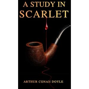 Conan Doyle, Arthur A Study in Scarlet: The First Sherlock Holmes Mystery – Illustrated, Annotated & Restored (Collector’s Edition) Conan Doyle, Arthur A Study in Scarlet: The First Sherlock Holmes Mystery – Illustrated, Annotated & Restored (Collector’s Edition)