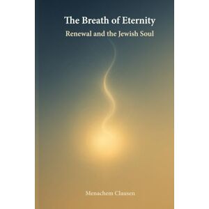 Clausen, Menachem The Breath of Eternity: Renewal and the Jewish Soul Clausen, Menachem The Breath of Eternity: Renewal and the Jewish Soul