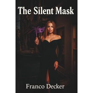Decker, Franco The Silent Mask: An International Thriller of Secrets and Conspiracy in Venice Decker, Franco The Silent Mask: An International Thriller of Secrets and Conspiracy in Venice