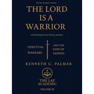 Palmer, Kenneth G. The LORD is a Warrior: Teaching Kit: Spiritual Warfare and the God of Armies Palmer, Kenneth G. The LORD is a Warrior: Teaching Kit: Spiritual Warfare and the God of Armies