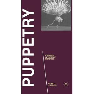 Francis, Penny Puppetry: A Reader in Theatre Practice: 10 (Readings in Theatre Practice) Francis, Penny Puppetry: A Reader in Theatre Practice: 10 (Readings in Theatre Practice)