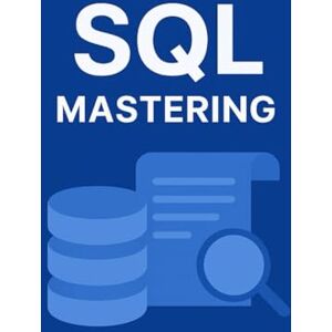 Shanker, Bheema SQL Masterclass: Build, Query, and Optimize Databases Like a Pro Shanker, Bheema SQL Masterclass: Build, Query, and Optimize Databases Like a Pro