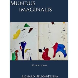 Nelson-Peszka, Richard Mundus Imaginalis: 85 Poems Nelson-Peszka, Richard Mundus Imaginalis: 85 Poems