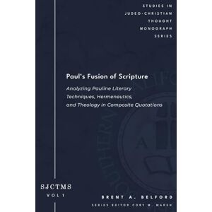 Belford, Brent A. Paul's Fusion of Scripture: Analyzing Pauline Literary Techniques, Hermeneutics, and Theology in Composite Quotations (SJCTMS 1) Belford, Brent A. Paul's Fusion of Scripture: Analyzing Pauline Literary Techniques, Hermeneutics, and Theology in Composite Quotations (SJCTMS 1)