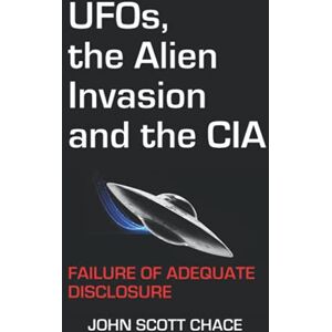 Scott UFOs, the Alien Invasion and the CIA: Failure Of Adequate Disclosure Scott UFOs, the Alien Invasion and the CIA: Failure Of Adequate Disclosure