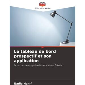 Hanif, Nadia Le tableau de bord prospectif et son application: Le cas des compagnies d'assurance au Pakistan Hanif, Nadia Le tableau de bord prospectif et son application: Le cas des compagnies d'assurance au Pakistan