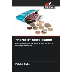 Dirks, Patrick Hartz 4" sotto esame: Un posizionamento dal punto di vista del lavoro sociale professionale Dirks, Patrick Hartz 4" sotto esame: Un posizionamento dal punto di vista del lavoro sociale professionale