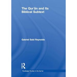Reynolds, Gabriel Said The Qur'an and its Biblical Subtext (Routledge Studies in the Qur'an) Reynolds, Gabriel Said The Qur'an and its Biblical Subtext (Routledge Studies in the Qur'an)