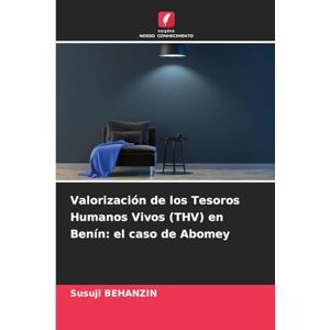 BEHANZIN, Susuji Valorización de los Tesoros Humanos Vivos (THV) en Benín: el caso de Abomey BEHANZIN, Susuji Valorización de los Tesoros Humanos Vivos (THV) en Benín: el caso de Abomey