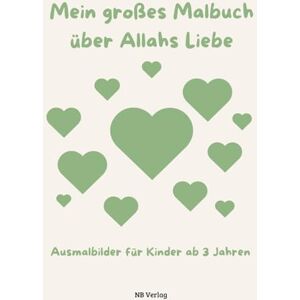 Verlag, NB Mein großes Malbuch über Allahs Liebe: Ausmalbilder für Kinder ab 3 Jahren Verlag, NB Mein großes Malbuch über Allahs Liebe: Ausmalbilder für Kinder ab 3 Jahren