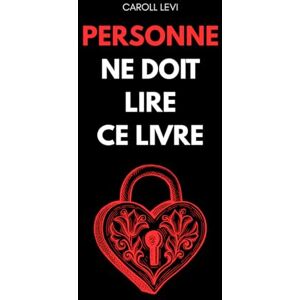 LEVI, CAROLL PERSONNE NE DOIT LIRE CE LIVRE: (sauf toi) LEVI, CAROLL PERSONNE NE DOIT LIRE CE LIVRE: (sauf toi)