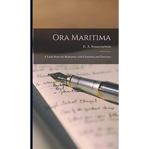 Philosophy Ora Maritima: a Latin Story for Beginners, With Grammar and Exercises Philosophy Ora Maritima: a Latin Story for Beginners, With Grammar and Exercises