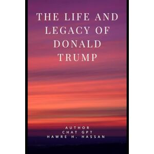 Hassan, Hawre Halkawt The Life and Legacy of Donald Trump Hassan, Hawre Halkawt The Life and Legacy of Donald Trump
