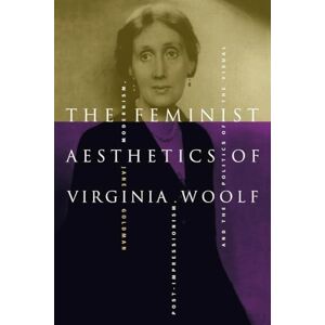 Goldman, Jane The Feminist Aesthetics of Virginia Woolf: Modernism, Post-Impressionism, and the Politics of the Visual Goldman, Jane The Feminist Aesthetics of Virginia Woolf: Modernism, Post-Impressionism, and the Politics of the Visual