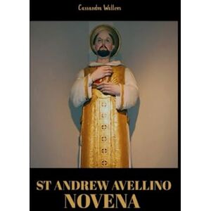 Wallers, Cassandra St Andrew Avellino novena: Patron of saint against sudden death Wallers, Cassandra St Andrew Avellino novena: Patron of saint against sudden death