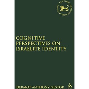 Nestor, Dermot Anthony Cognitive Perspectives on Israelite Identity (The Library of Hebrew Bible/Old Testament Studies) Nestor, Dermot Anthony Cognitive Perspectives on Israelite Identity (The Library of Hebrew Bible/Old Testament Studies)