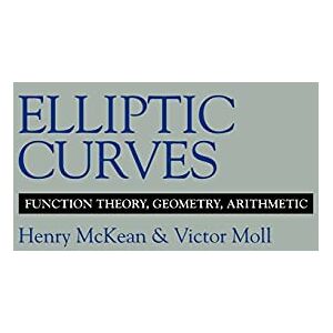 McKean, Henry Elliptic Curves: Function Theory, Geometry, Arithmetic McKean, Henry Elliptic Curves: Function Theory, Geometry, Arithmetic