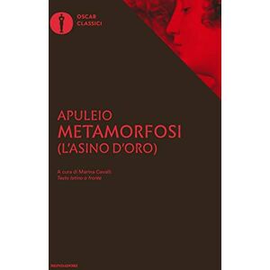 Apuleio Metamorfosi (L'asino d'oro). Testo latino a fronte Apuleio Metamorfosi (L'asino d'oro). Testo latino a fronte