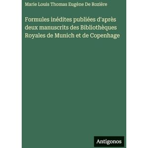 de Rozière, Marie Louis Thomas Eugène Formules inédites publiées d'après deux manuscrits des Bibliothèques Royales de Munich et de Copenhage de Rozière, Marie Louis Thomas Eugène Formules inédites publiées d'après deux manuscrits des Bibliothèques Royales de Munich et de Copenhage