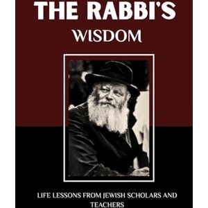 Cohen, Hillel THE RABBI'S WISDOM: LIFE LESSONS FROM JEWISH SCHOLARS AND TEACHERS (Jewish Library: History, Wisdom, and Heritage) Cohen, Hillel THE RABBI'S WISDOM: LIFE LESSONS FROM JEWISH SCHOLARS AND TEACHERS (Jewish Library: History, Wisdom, and Heritage)