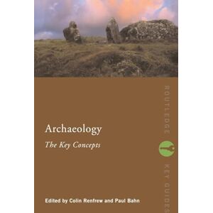 Archaeology: The Key Concepts (Routledge Key Guides) Archaeology: The Key Concepts (Routledge Key Guides)