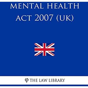 The Law Library Mental Health Act 2007 (UK) The Law Library Mental Health Act 2007 (UK)