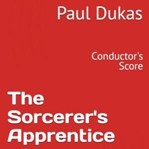 Dukas, Paul The Sorcerer's Apprentice: Conductor's Score Dukas, Paul The Sorcerer's Apprentice: Conductor's Score