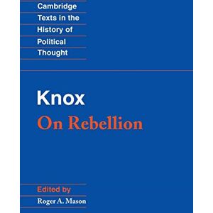 John Knox Knox: On Rebellion (Cambridge Texts in the History of Political Thought) John Knox Knox: On Rebellion (Cambridge Texts in the History of Political Thought)