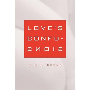 Reeve, C. D. C. Love's Confusions Reeve, C. D. C. Love's Confusions