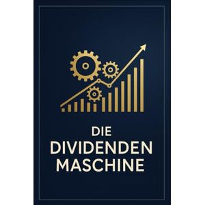 Löwenfels, Markus Die Dividendenmaschine: Mit System zum stabilen Cashflow und langfristigen Vermögensaufbau Löwenfels, Markus Die Dividendenmaschine: Mit System zum stabilen Cashflow und langfristigen Vermögensaufbau