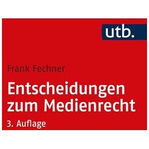 Fechner, Frank Entscheidungen Zum Medienrecht: Auswahl Fur Studium Und PRAXIS: 2945 (Utb S) Fechner, Frank Entscheidungen Zum Medienrecht: Auswahl Fur Studium Und PRAXIS: 2945 (Utb S)
