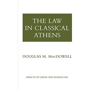 MacDowell, Douglas M. The Law in Classical Athens (Aspects of Greek and Roman Life) MacDowell, Douglas M. The Law in Classical Athens (Aspects of Greek and Roman Life)