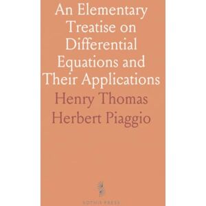 Henry Thomas Herbert, Piaggio An Elementary Treatise on Differential Equations and Their Applications Henry Thomas Herbert, Piaggio An Elementary Treatise on Differential Equations and Their Applications