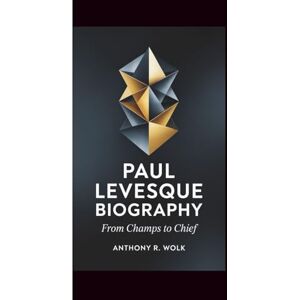 Wolk, Anthony R. PAUL LEVESQUE BIOGRAPHY: From Champs to Chief Wolk, Anthony R. PAUL LEVESQUE BIOGRAPHY: From Champs to Chief