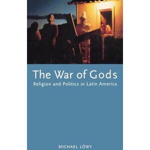 Lowy, Michael The War of Gods: Religion and Politics in Latin America Lowy, Michael The War of Gods: Religion and Politics in Latin America