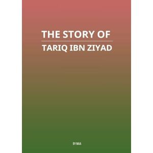 Maa The Story of Tariq ibn Ziyad Maa The Story of Tariq ibn Ziyad