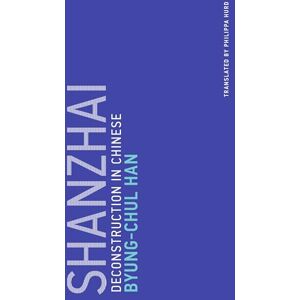 Byung-chul Han Shanzhai: Deconstruction in Chinese (Untimely Meditations): 8 Byung-chul Han Shanzhai: Deconstruction in Chinese (Untimely Meditations): 8