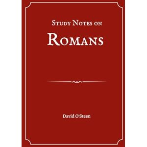 O'Steen, David Study Notes on Romans O'Steen, David Study Notes on Romans