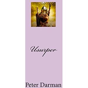 Darman, Peter Usurper: Volume 7 (The Parthian Chronicles) Darman, Peter Usurper: Volume 7 (The Parthian Chronicles)